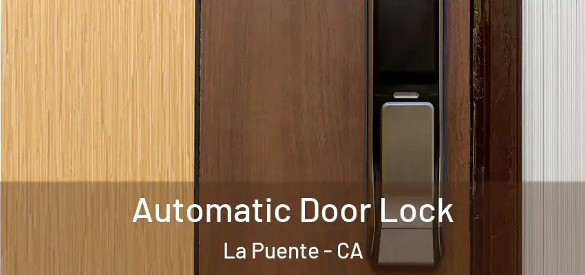  Automatic Door Lock La Puente - CA