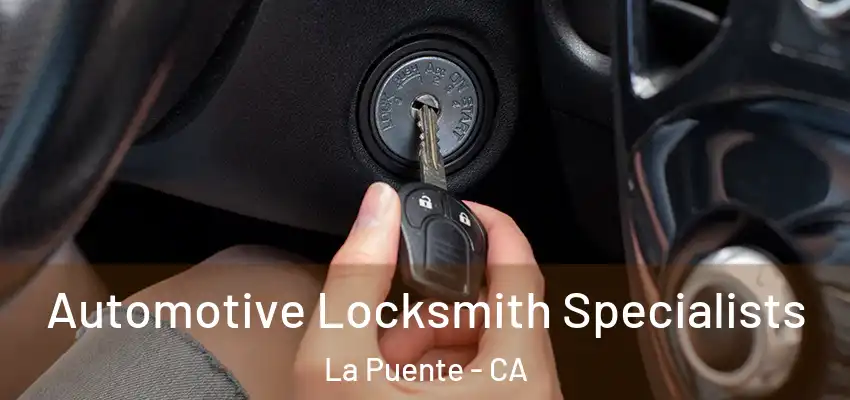  Automotive Locksmith Specialists La Puente - CA