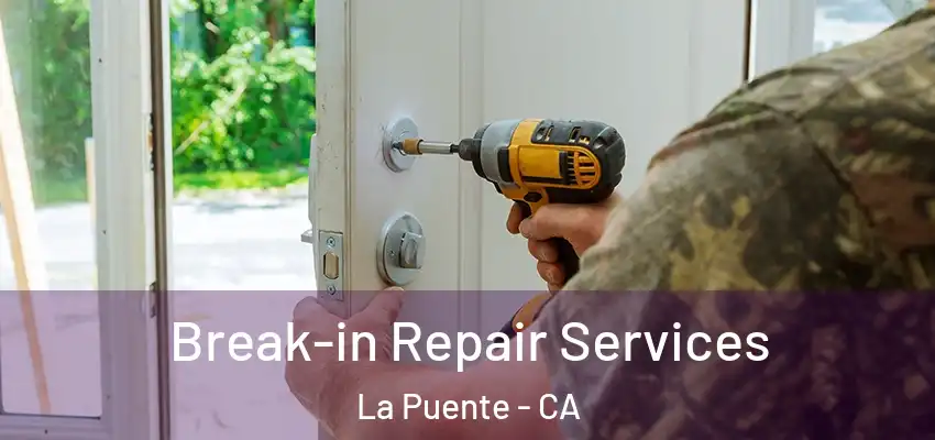  Break-in Repair Services La Puente - CA