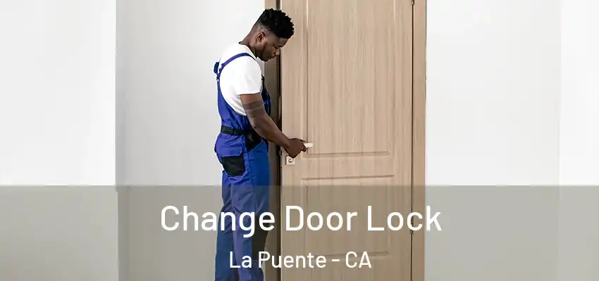  Change Door Lock La Puente - CA