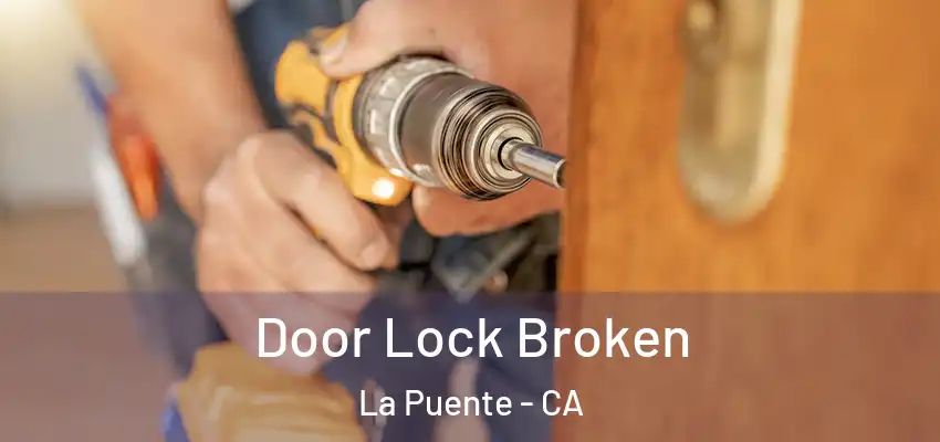  Door Lock Broken La Puente - CA