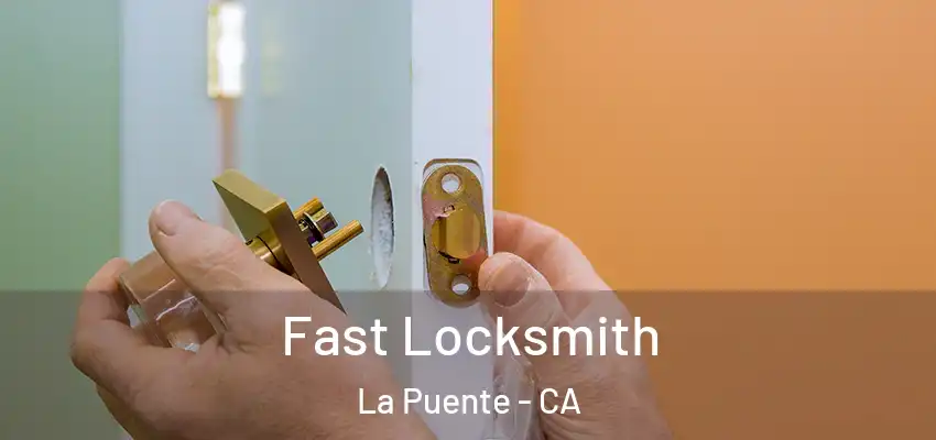  Fast Locksmith La Puente - CA