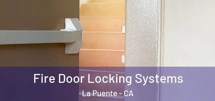 Fire Door Locking Systems La Puente - CA