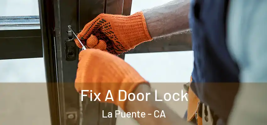  Fix A Door Lock La Puente - CA