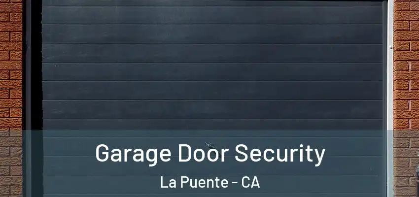  Garage Door Security La Puente - CA