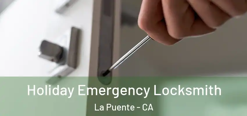  Holiday Emergency Locksmith La Puente - CA