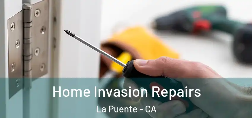  Home Invasion Repairs La Puente - CA
