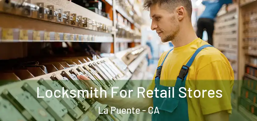 Locksmith For Retail Stores La Puente - CA