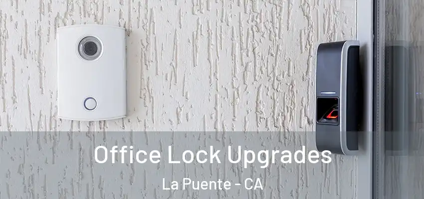  Office Lock Upgrades La Puente - CA