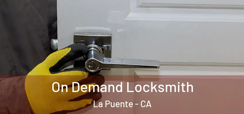  On Demand Locksmith La Puente - CA