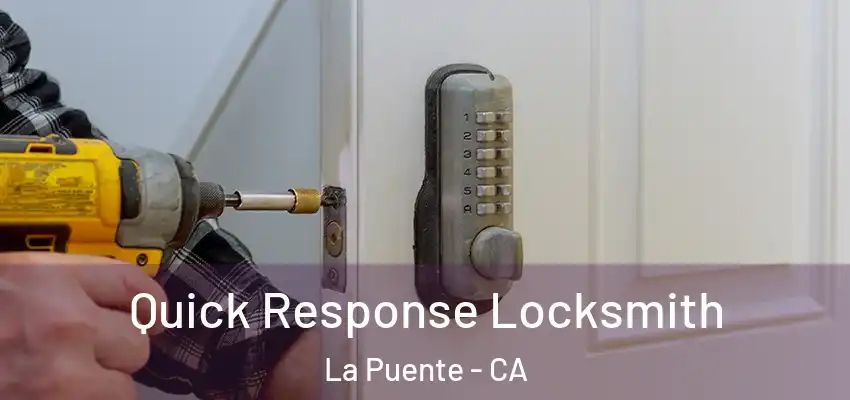  Quick Response Locksmith La Puente - CA