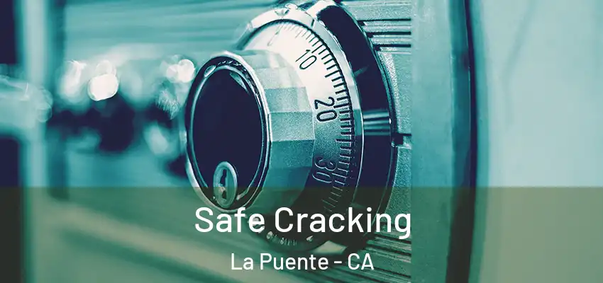  Safe Cracking La Puente - CA