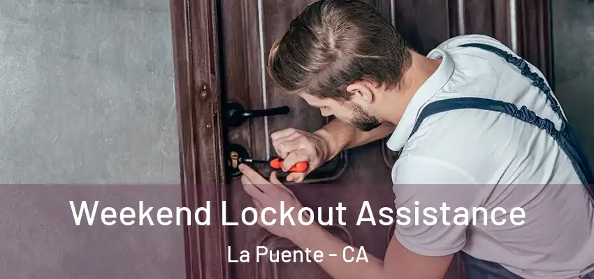  Weekend Lockout Assistance La Puente - CA